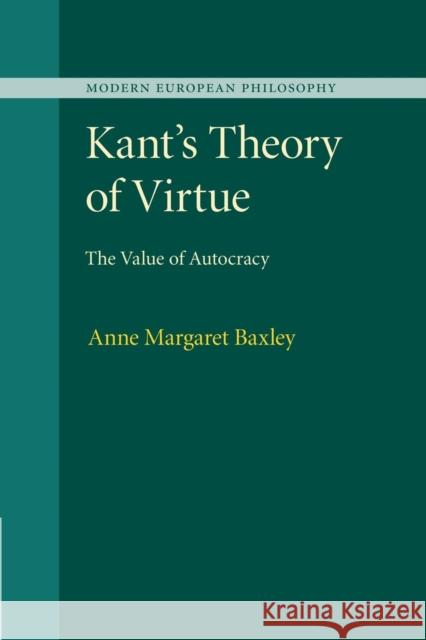 Kant's Theory of Virtue: The Value of Autocracy Baxley, Anne Margaret 9781107491977 Cambridge University Press - książka