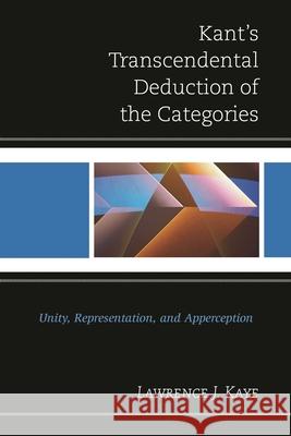 Kant's Transcendental Deduction of the Categories: Unity, Representation, and Apperception Lawrence J. Kaye 9781498508483 Lexington Books - książka