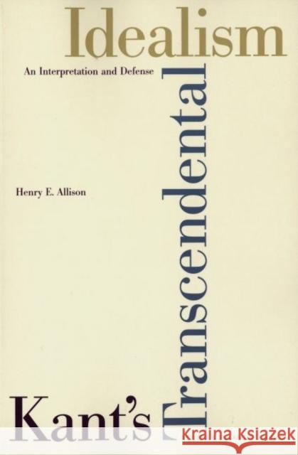 Kant's Transcendental Idealism: An Interpretation and Defense Allison, Henry E. 9780300102666 YALE UNIVERSITY PRESS - książka