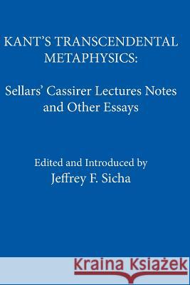 Kant's Transcendental Metaphysics: Sellars' Cassirer Lectures Notes and Other Essays Jeffrey F Sicha 9780924922398 Ridgeview Publishing Company - książka