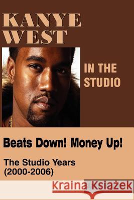 Kanye West in the Studio: Beats Down! Money Up! (2000-2006) Brown, Jake 9780976773566 Amber Communications Group - książka