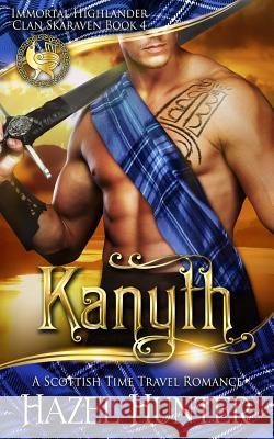 Kanyth (Immortal Highlander, Clan Skaraven Book 4): A Scottish Time Travel Romance Hazel Hunter 9781724103611 Independently Published - książka