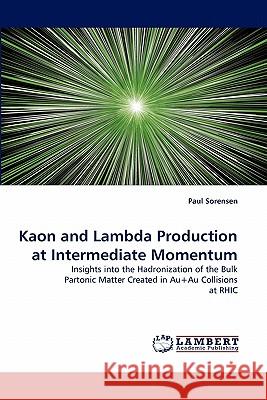 Kaon and Lambda Production at Intermediate Momentum Paul Sorensen 9783838398785 LAP Lambert Academic Publishing - książka