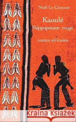 Kaoul? l'hippopotame rouge: Contes africains No?l Le Coutour 9782296007796 Editions L'Harmattan - książka