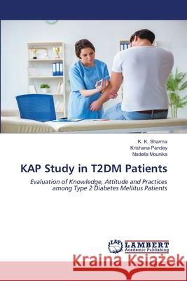 KAP Study in T2DM Patients K K Sharma, Krishana Pandey, Nadella Mounika 9786202668569 LAP Lambert Academic Publishing - książka