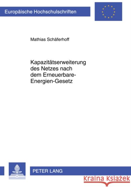 Kapazitaetserweiterung Des Netzes Nach Dem Erneuerbare-Energien-Gesetz Schäferhoff, Mathias 9783631636480 Lang, Peter, Gmbh, Internationaler Verlag Der - książka