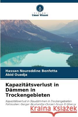 Kapazitatsverlust in Dammen in Trockengebieten Hassan Noureddine Benfetta Abid Ouadja  9786204436999 International Book Market Service Ltd - książka