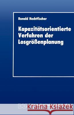 Kapazitätsorientierte Verfahren Der Losgrößenplanung Hechtfischer, Ronald 9783824400720 Deutscher Universitats Verlag - książka