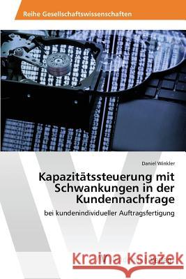 Kapazitätssteuerung mit Schwankungen in der Kundennachfrage Winkler Daniel 9783639869729 AV Akademikerverlag - książka