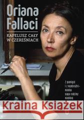 Kapelusz cały w czereśniach Oriana Fallaci 9788308085967 Literackie - książka
