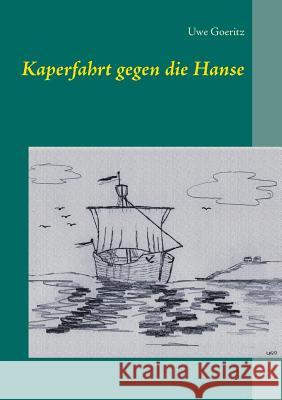 Kaperfahrt gegen die Hanse Uwe Goeritz 9783738623925 Books on Demand - książka