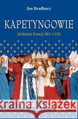 Kapetyngowie Królowie Francji 987-1328 Jim Bradbury 9788367276481 Astra - książka