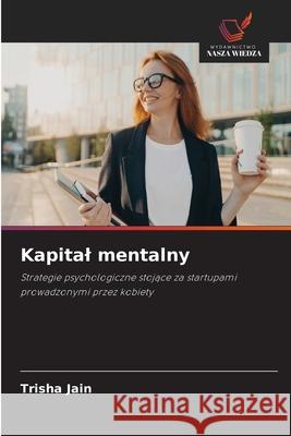Kapital mentalny Jain, Trisha 9786208881689 Wydawnictwo Nasza Wiedza - książka