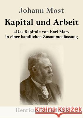 Kapital und Arbeit (Großdruck): Das Kapital von Karl Marx in einer handlichen Zusammenfassung Johann Most 9783847847410 Henricus - książka