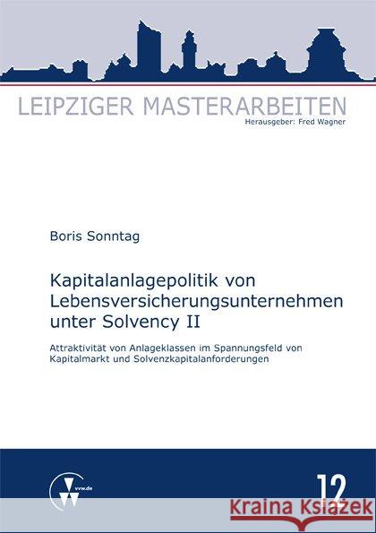 Kapitalanlagepolitik von Lebensversicherungsunternehmen unter Solvency II : Attraktivität von Anlageklassen im Spannungsfeld von Kapitalmarkt und Solvenzkapitalanforderungen Sonntag, Boris 9783899527643 VVW GmbH - książka