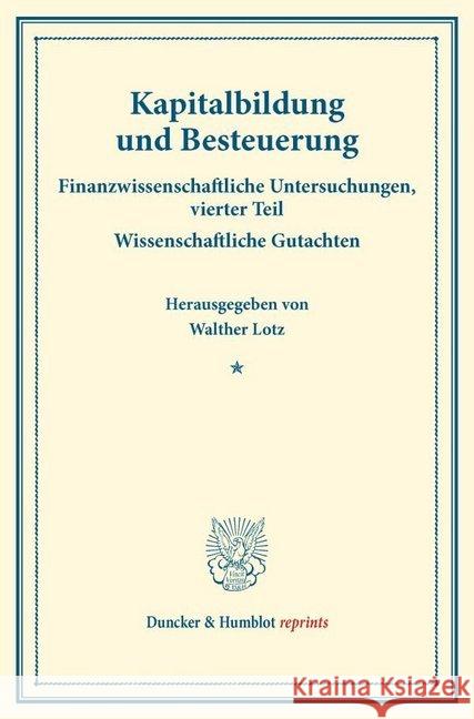 Kapitalbildung Und Besteuerung: Finanzwissenschaftliche Untersuchungen, Vierter Teil. Wissenschaftliche Gutachten. (Schriften Des Vereins Fur Sozialpo Walther Lotz 9783428175116 Duncker & Humblot - książka