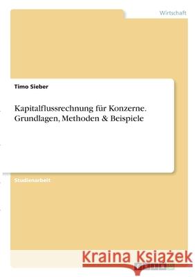 Kapitalflussrechnung für Konzerne. Grundlagen, Methoden & Beispiele Sieber, Timo 9783346282125 Grin Verlag - książka