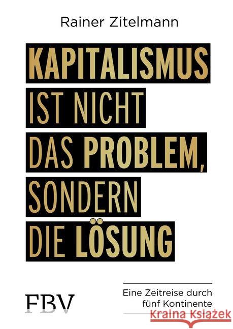 Kapitalismus ist nicht das Problem, sondern die Lösung : Eine Zeitreise durch fünf Kontinente Zitelmann, Rainer 9783959720885 FinanzBuch Verlag - książka