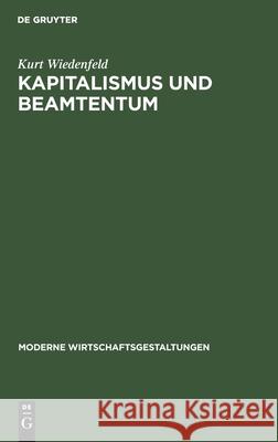 Kapitalismus Und Beamtentum: (Produzententum Und Konsumententum in Der Weltmarkt-Wirtschaft) Kurt Wiedenfeld 9783111266893 De Gruyter - książka