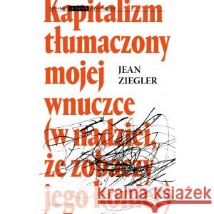 Kapitalizm tłumaczony mojej wnuczce ZIEGLER JEAN 9788366615526 KSIĄŻKA I PRASA - książka