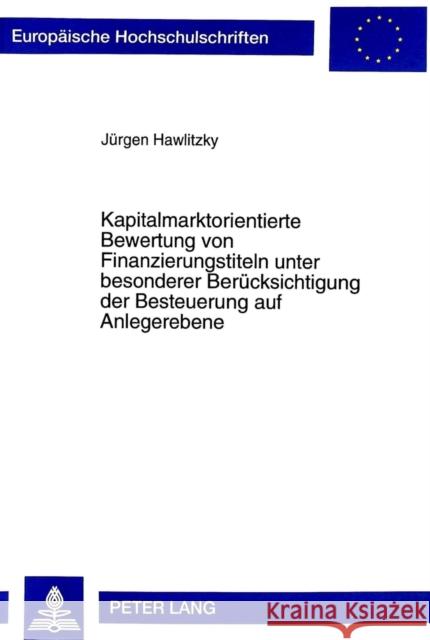 Kapitalmarktorientierte Bewertung Von Finanzierungstiteln Unter Besonderer Beruecksichtigung Der Besteuerung Auf Anlegerebene Hawlitzky, Jürgen 9783631338155 Peter Lang Gmbh, Internationaler Verlag Der W - książka