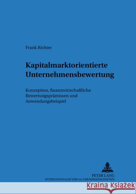 Kapitalmarktorientierte Unternehmensbewertung: Konzeption, Finanzwirtschaftliche Bewertungspraemissen Und Anwendungsbeispiel Drukarczyk, Jochen 9783631384169 Lang, Peter, Gmbh, Internationaler Verlag Der - książka