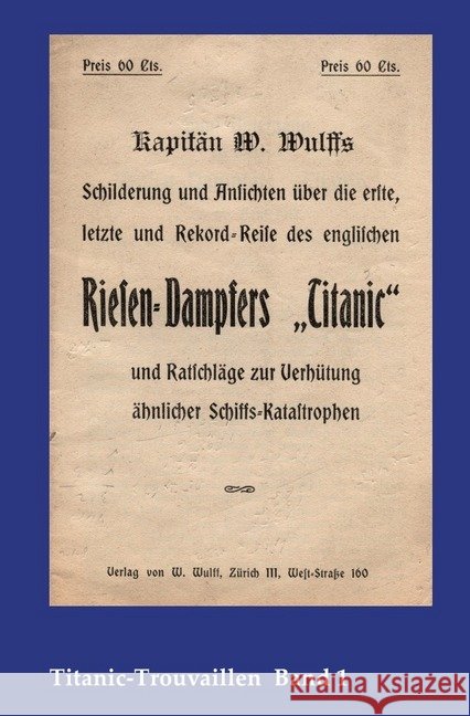 Kapitän W. Wulffs Schilderungen und Ansichten über die erste, letzte und Rekordreise des englischen Riesendampfers 