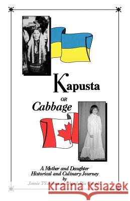 Kapusta or Cabbage - A Mother and Daughter Historical and Culinary Journey Jennie Ts Choban April Qureshi 9780969955603 JTS Press - książka