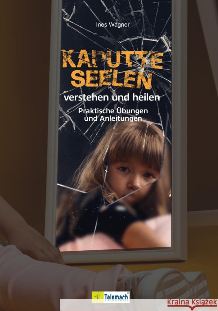 Kaputte Seelen verstehen und heilen Wagner, Ines 9783986410865 Mentoren-Media-Verlag - książka