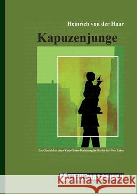 Kapuzenjunge: Die Geschichte einer Vater-Sohn-Beziehung im Berlin der 90er Jahre Heinrich Von Der Haar 9783967630046 Kulturmaschinen Verlag - książka