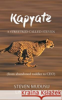 Kapyate: A Streetkid Called Steven: from abandoned toddler to CEO Steven Mudusu Linda Wilson 9781835632321 New Generation Publishing - książka