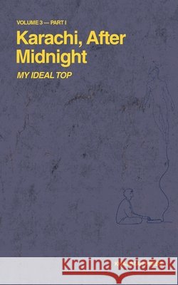 Karachi, After Midnight: Volume 3 - Part I: My Ideal Top Shams Tabrizi Khajistan Press 9781970281095 Khajistan Press - książka