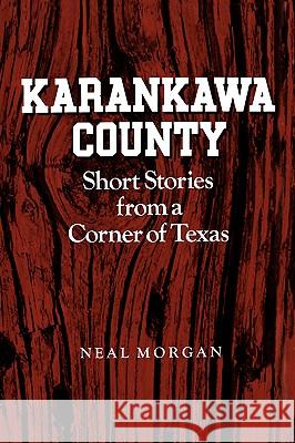 Karankawa County: Short Stories from a Corner of Texas Neal Morgan 9781585442041 Texas A&M University Press - książka