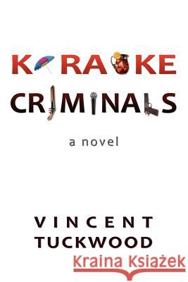 Karaoke Criminals - A Novel Vincent Tuckwood 9781468116205 Createspace - książka
