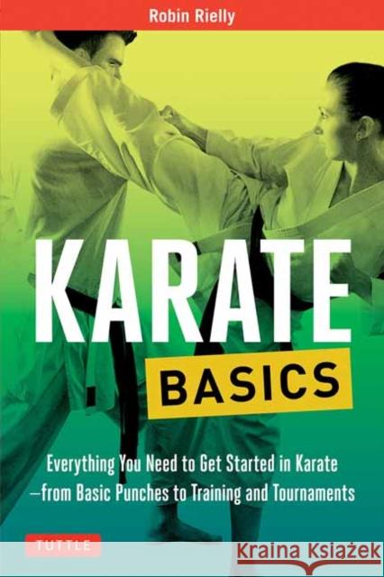 Karate Basics: Everything You Need to Get Started in Karate - From Basic Punches to Training and Tournaments Robin Rielly 9780804845892 Tuttle Publishing - książka