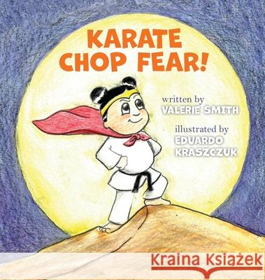 Karate Chop Fear! Valerie Smith Eduardo Kraszczuk Nicole Frail 9781733967013 Entreprenedians, LLC - książka