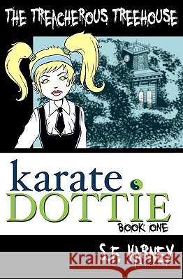 Karate Dottie and the Treacherous Treehouse S. F. Varney MR Samuel F. Varne 9781448661466 Createspace - książka