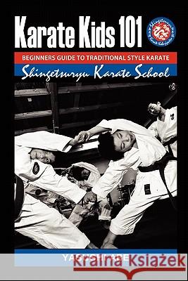 Karate kids 101 Beginners guide to traditional style karate: How to start traditional style karate Abe, Yasushi 9781461151937 Createspace - książka