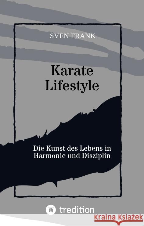 Karate Lifestyle: Die Kunst des Lebens in Harmonie und Disziplin Sven Frank 9783384025173 Tredition Gmbh - książka