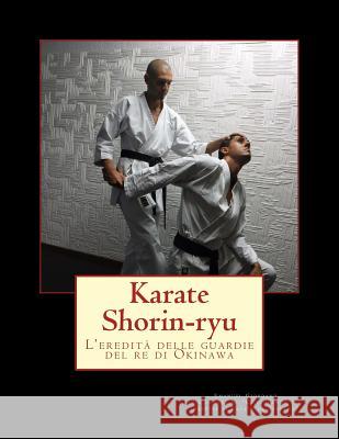 Karate Shorin-ryu.: L'eredità delle guardie del re di Okinawa Giordano, Emanuel 9781548086077 Createspace Independent Publishing Platform - książka