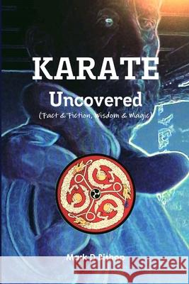 Karate Uncovered (Fact & Fiction, Wisdom & Magic) Mark D Bishop 9780244985929 Lulu.com - książka