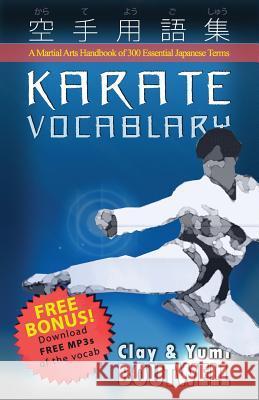 Karate Vocabulary: A Martial Arts Handbook of 300 Essential Japanese Terms Yumi Boutwell, Clay Boutwell 9781547020423 Createspace Independent Publishing Platform - książka