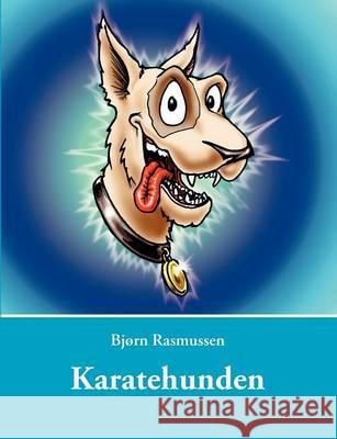 Karatehunden Bj Rn Rasmussen 9788776910976 Books on Demand - książka