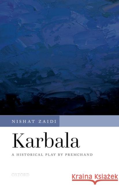 Karbala: A Historical Play by Premchand Nishat Zaidi Nishat Zaidi 9780190132637 Oxford University Press, USA - książka