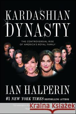 Kardashian Dynasty: The Controversial Rise of America's Royal Family Ian Halperin 9781501128899 Gallery Books - książka