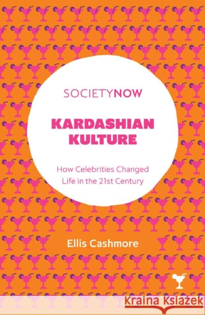 Kardashian Kulture: How Celebrities Changed Life in the 21st Century Ellis Cashmore 9781787437074 Emerald Publishing Limited - książka