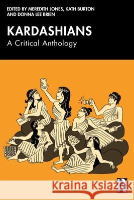 Kardashians: A Critical Anthology Meredith Jones Kath Burton Donna Lee Brien 9781032674407 Routledge - książka