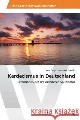 Kardecismus in Deutschland Correia Wittkowski Ana Graca 9783639493153 AV Akademikerverlag - książka
