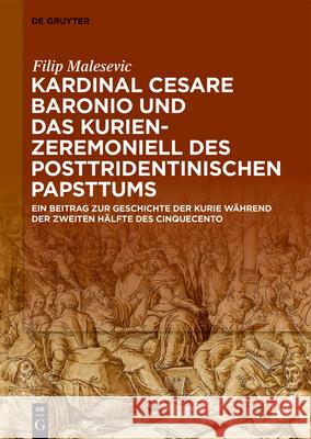 Kardinal Cesare Baronio und das Kurienzeremoniell des posttridentinischen Papsttums Malesevic, Filip 9783110739640 de Gruyter - książka