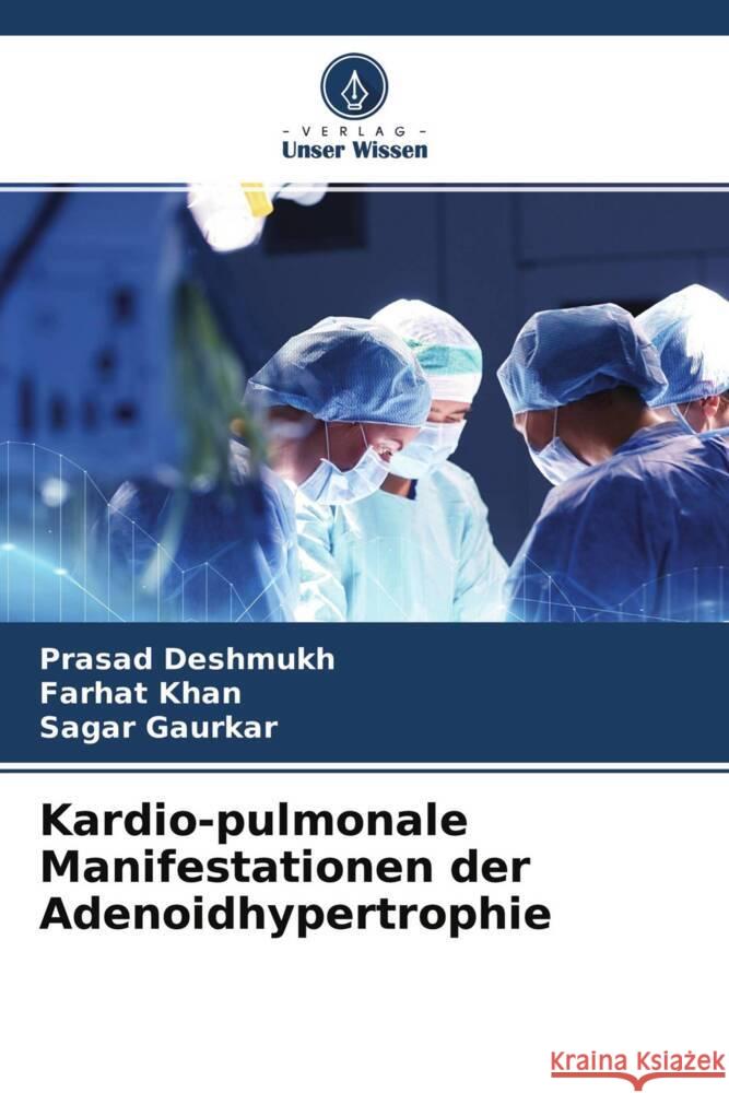 Kardio-pulmonale Manifestationen der Adenoidhypertrophie Deshmukh, Prasad, Khan, Farhat, Gaurkar, Sagar 9786204480626 Verlag Unser Wissen - książka